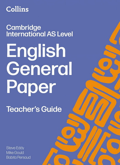Collins Cambridge International AS & A Level – Cambridge International AS Level English General Paper Teacher’s Guide - STEVE EDDY - MIKE GOULD