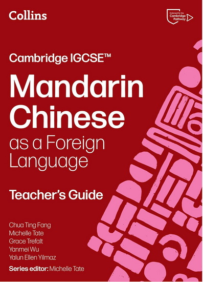 Cambridge IGCSE™ Mandarin Chinese as a Foreign Language Teacher’s Guide (Collins Cambridge IGCSE™) - CHUA TING FANG - MICHELLE TATE