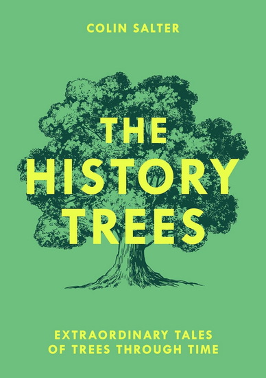 The History Trees: Extraordinary Tales of Trees Through Time - COLIN SALTER