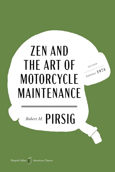 Zen and the Art of Motorcycle Maintenance American Classics Edition: An Inquiry Into Values - ROBERT M PIRSIG