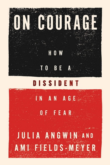 On Courage: To Be a Dissident in America's Age of Fear - JULIA ANGWIN - AMI FIELDS-MEYER