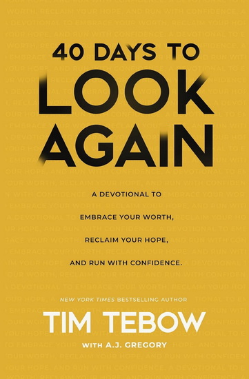 The Look Again Devotional: 40 days to Recognize Your Worth, Renew Your Hope, and Run With Confidence. - TIM TEBOW