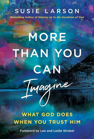 More Than You Can Imagine: Seeing What God Sees in You and Living Loved - SUSIE LARSON