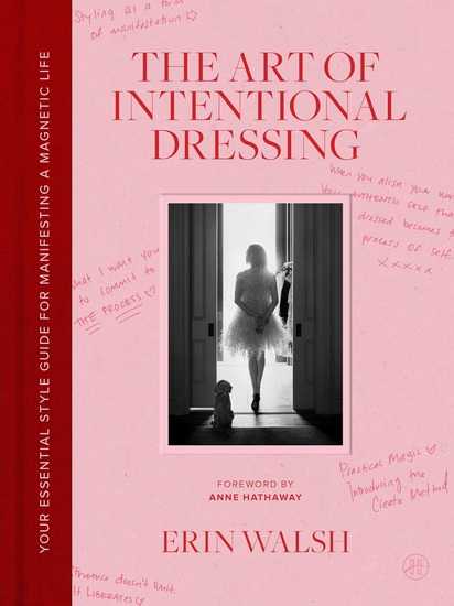 The Art of Intentional Dressing: Your Essential Style Guide for Manifesting a Magnetic Life - ERIN WALSH