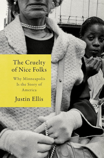 The Cruelty of Nice Folks: On Being Black in America's Liberal Heartland - JUSTIN ELLIS