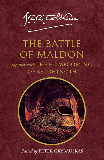 The Battle of Maldon: together with The Homecoming of Beorhtnoth - J R R TOLKIEN - PETER GRYBAUSKAS
