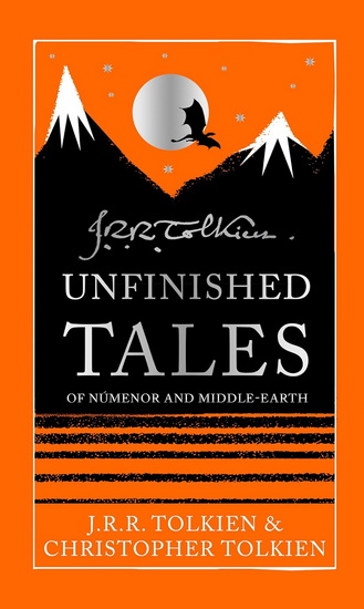 Unfinished Tales - J R R TOLKIEN - CHRISTOPHER TOLKIEN