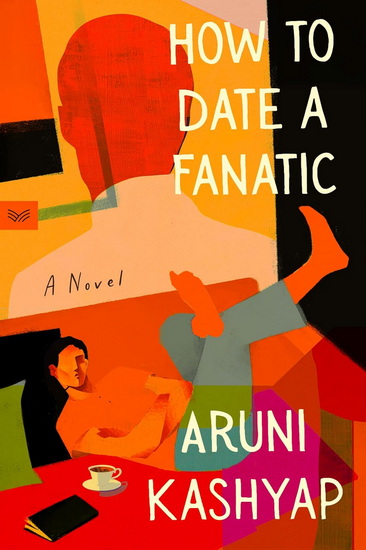 How to Date a Fanatic - ARUNI KASHYAP
