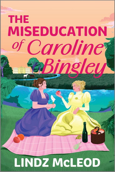 The Miseducation of Caroline Bingley: A Sapphic Regency Historical Romance of Forbidden Love - LINDZ MCLEOD