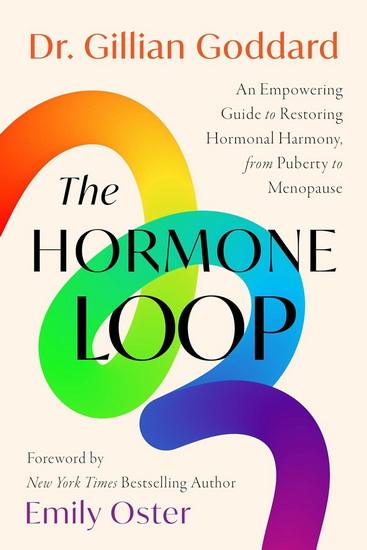 The Hormone Loop: An Empowering Guide to Restoring Hormonal Harmony, from Puberty to Menopause - GILLIAN GODDARD