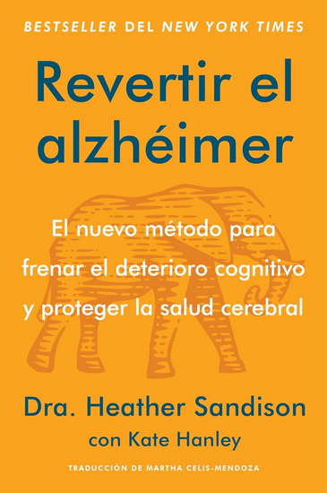 Revertir el alzhéimer: El nuevo método para frenar el deterioro cognitivo y proteger la salud cerebral Reversing Alzheimer's: The New Toolkit to Improve Cognition and Protect Brain Health (Spanish edition) - HEATHER SANDISON - MARTHA CELIS-MENDOZA