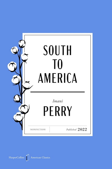 South to America American Classics Edition: A Journey Below the Mason-Dixon to Understand the Soul of a Nation - IMANI PERRY