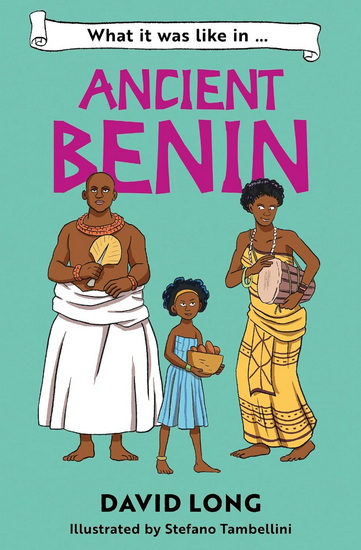 What It Was Like to be … (6) – What it was like in Ancient Benin - DAVID LONG - STEFANO TAMBELLINI