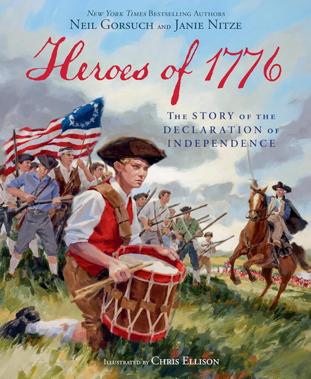 Heroes of 1776: The Story of The Declaration of Independence - NEIL GORSUCH - JANIE NITZE