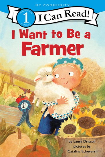 I Want to Be a Farmer: A My Community I Can Read - LAURA DRISCOLL - CATALINA ECHEVERRI