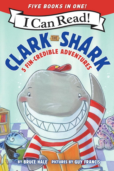 Clark the Shark: 5 Fin-Credible Adventures: Tooth Trouble, Lost and Found, Clark the Shark and the Big Book Report, Too Many Treats, Clark the Shark Gets a Pet - BRUCE HALE - GUY FRANCIS