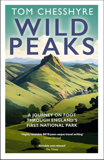 Wild Peaks: A Journey on Foot Through England’s First National Park - TOM CHESSHYRE