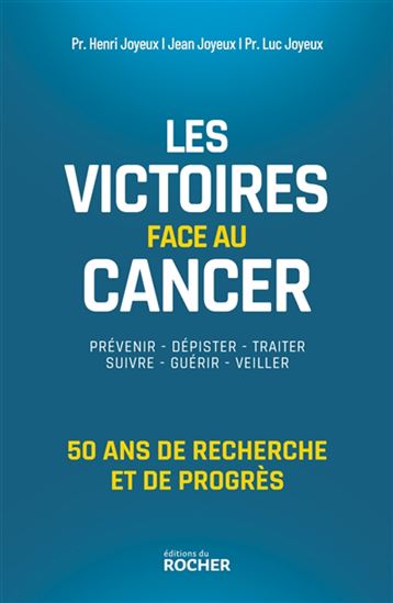 Les Victoires face au cancer : 50 ans de recherche et de progrès - HENRI JOYEUX & AL