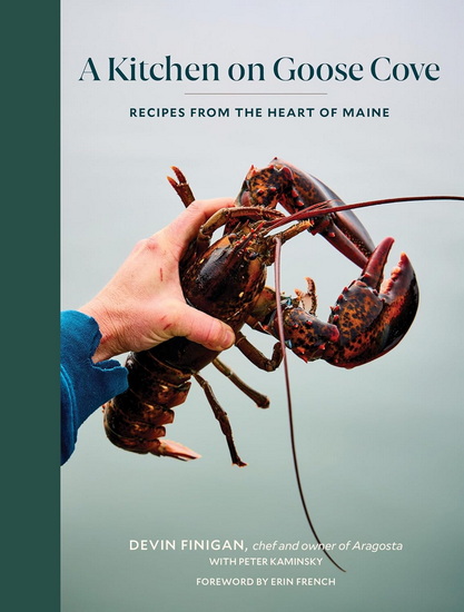 A Kitchen on Goose Cove: Recipes from the Heart of Maine - DEVIN FINIGAN - PETER KAMINSKY