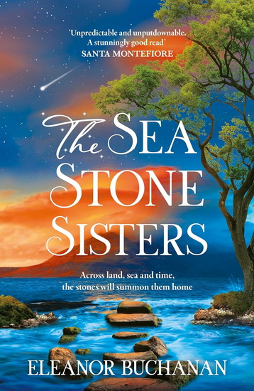 The Sea Stone Sisters: Escape across the oceans in the start to an epic, spellbinding series of family mysteries, unexpected love and enduring courage - ELEANOR BUCHANAN BUCHANAN