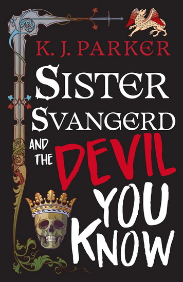 Sister Svangerd and the Devil You Know - K J PARKER