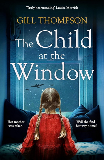 The Child at the Window: A powerful novel of love and sacrifice, inspired by true events - GILL THOMPSON