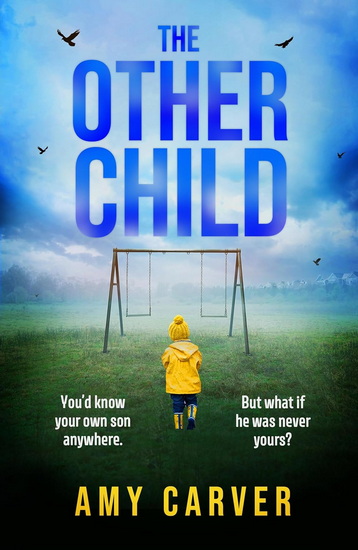 The Other Child: A completely addictive psychological thriller with a heart-pounding twist - AMY CARVER