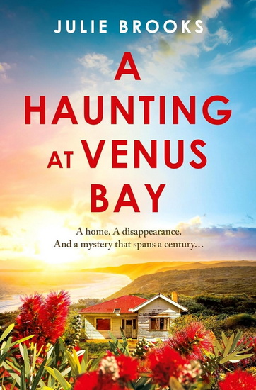 A Haunting at Venus Bay: A compelling dual-time story of secrets, a mysterious disappearance and coming home - JULIE BROOKS