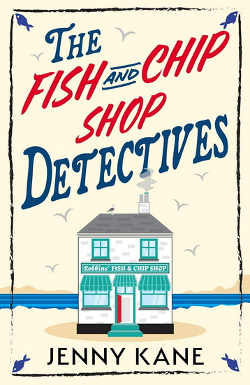 The Fish and Chip Shop Detectives: A brand-new and utterly addictive cozy crime British mystery - JENNY KANE