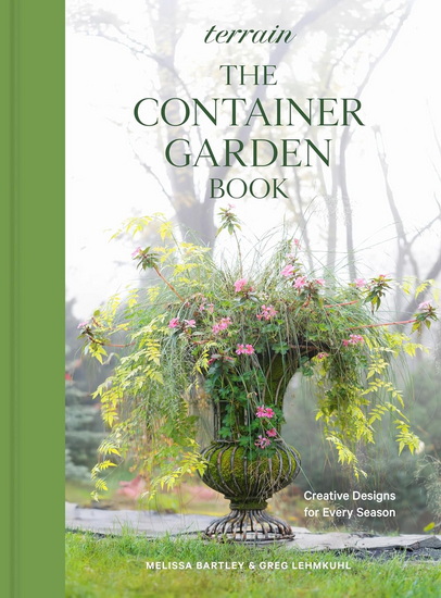Terrain: The Container Garden Book: Creative Designs for Every Season - MELISSA BARTLEY - GREG LEHMKUHL