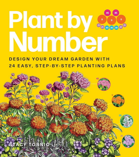 Plant by Number: Design Your Dream Garden with 24 Easy, Step-by-Step Planting Plans - STACY TORNIO