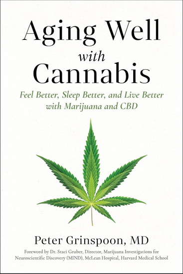 Aging Well with Cannabis: Feel Better, Sleep Better, and Live Better with Marijuana and CBD - PETER GRINSPOON - STACI GRUBER