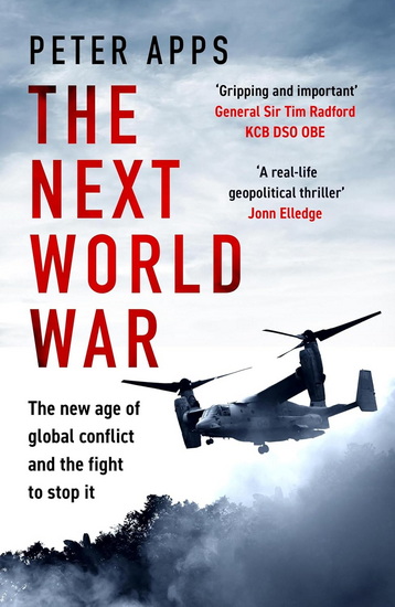 The Next World War: The new age of global conflict and the fight to stop it - PETER APPS