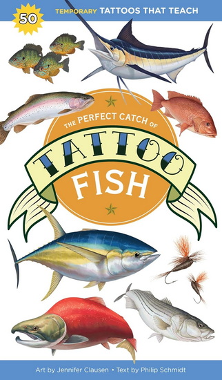 The Perfect Catch of Tattoo Fish: 50 Temporary Tattoos that Teach - PHILIP SCHMIDT - JENNIFER CLAUSEN