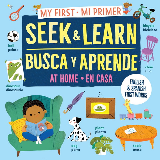 My First Seek and Learn: At Home / Mi primer busca y aprende: en casa: English & Spanish First Words / Primeras palabras en inglés y español - COLLECTIF