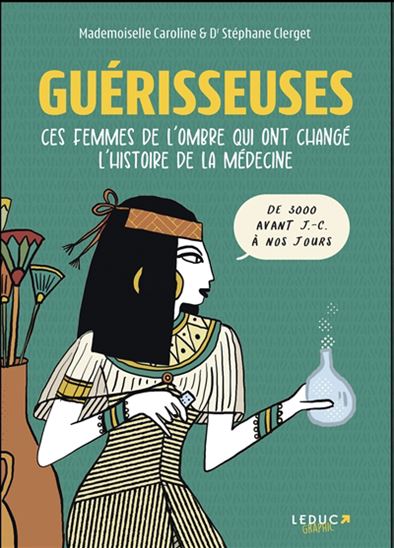 Guérisseuses : ces femmes de l'ombre qui ont changé l'histoire de la médecine : de 3.000 av. J.-C. à nos jours - STÉPHANE CLERGET - MADEMOISELLE CAROLINE