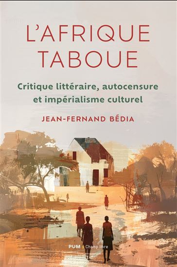 L'Afrique taboue : critique littéraire, autocensure et impérialisme culturel - JEAN-FERNAND BÉDIA