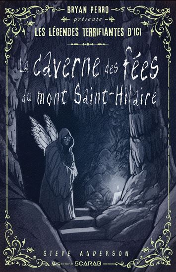 Les Légendes terrifiantes d'ici : la caverne des fées du mont Saint-Hilaire - STEVE ANDERSON
