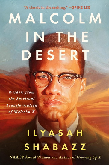 Malcolm in the Desert: Wisdom from the Spiritual Transformation of Malcolm X - ILYASAH SHABAZZ