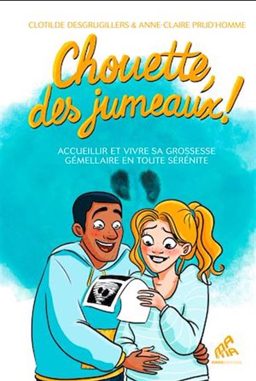 Chouette, des jumeaux ! : accueillir et vivre sa grossesse gémellaire en toute sérénité - CLOTILDE DESGRUGILLERS - A-C PRUD'HOMME