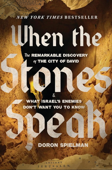 When the Stones Speak: The Remarkable Discovery of the City of David and What Israel's Enemies Don't Want You To Know - DORON SPIELMAN