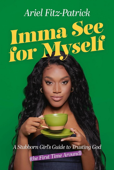 Imma See for Myself: A Stubborn Girl's Guide to Trusting God (the First Time Around) - ARIEL FITZ-PATRICK