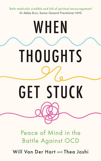 When Thoughts Get Stuck: Finding Peace in the Battle Against Anxiety and OCD - WILL VAN DER HART - THEA JOSHI