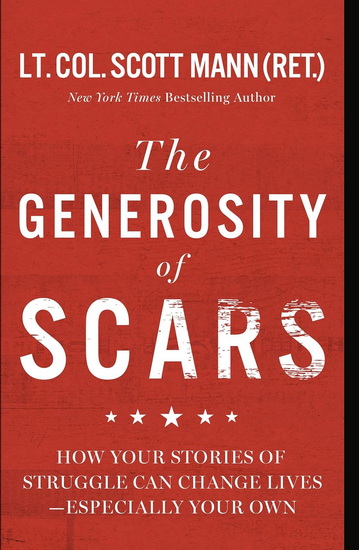 The Generosity of Scars: How Your Stories of Struggle Can Change Lives—Especially Your Own - SCOTT MANN