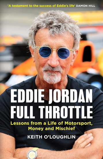 EDDIE JORDAN: FULL THROTTLE: Lessons from a Life of Motorsport, Money and Mischief - KEITH O'LOUGHLIN