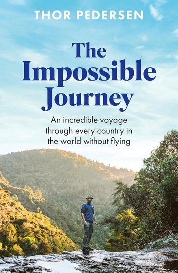 The Impossible Journey: An incredible voyage through every country in the world without flying - THOR PEDERSEN