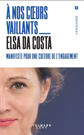 À nos coeurs vaillants : manifeste pour une culture de l'engagement - ELSA DA COSTA GRANGIER