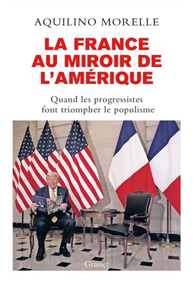 La France au miroir de l'Amérique : quand les progressistes font triompher le populisme - AQUILINO MORELLE