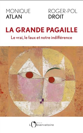 La Grande pagaille : le vrai, le faux et notre indifférence - MONIQUE ATLAN - ROGER-POL DROIT