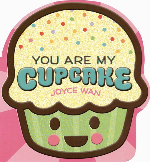 You Are My Cupcake (Shaped Board Book) - JOYCE WAN